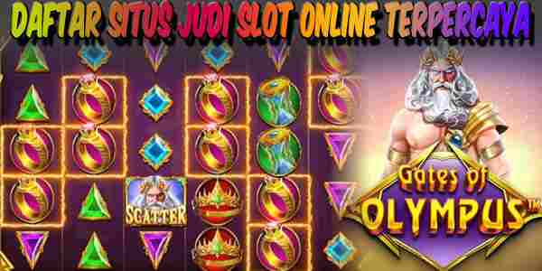Daftar Situs Judi Slot Online Terpercaya Mudah Menang Gates Of Olympus
