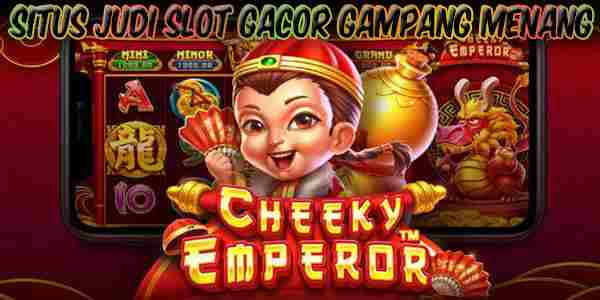 Slot Gacor Gampang Menang Resmi dan Terpercaya Cheeky Emperor
